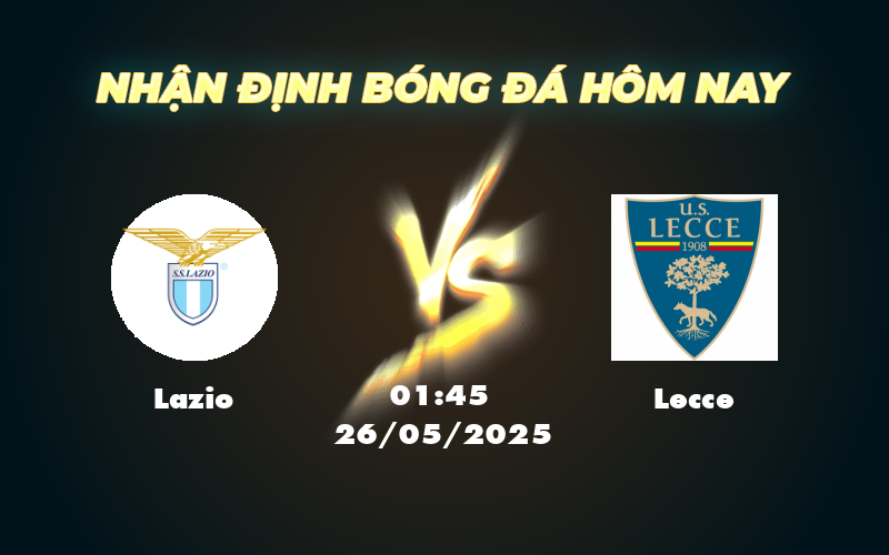 Lazio vs Lecce Nhận định soi kèo trận đấu Serie A ngày 26/05 1 lazio lecce 26 05 seria a