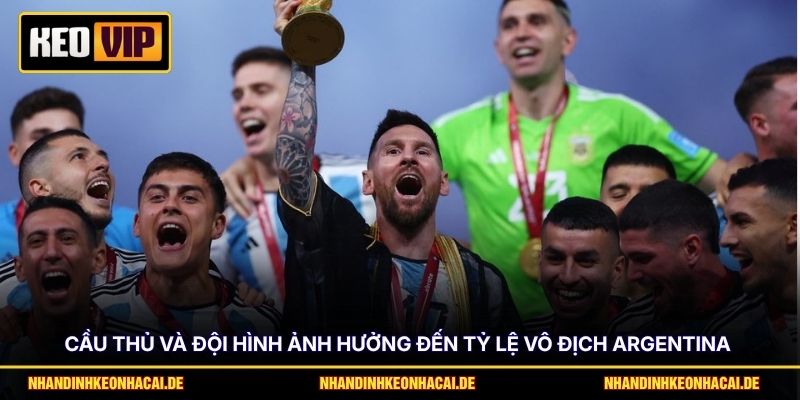 Cầu thủ và đội hình ảnh hưởng đến tỷ lệ vô địch Argentina