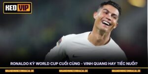 Ronaldo Kỳ World Cup Cuối Cùng - Vinh Quang Hay Tiếc Nuối?