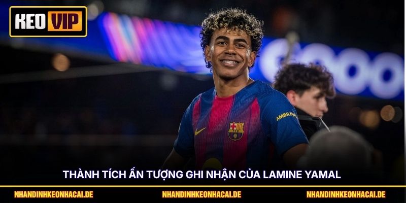 Thành tích ấn tượng ghi nhận của Lamine Yamal