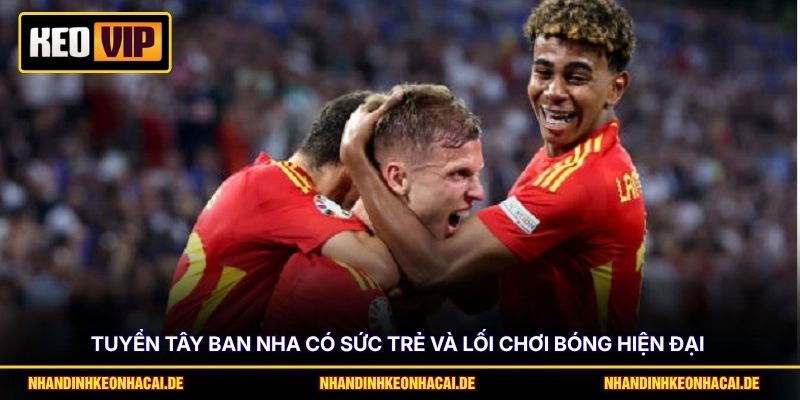 Tuyển Tây Ban Nha có sức trẻ và lối chơi bóng hiện đại