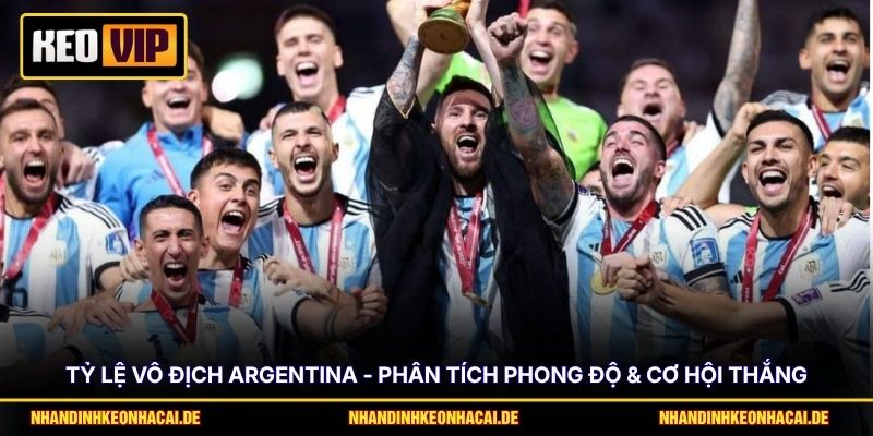 Tỷ Lệ Vô Địch Argentina - Phân Tích Phong Độ & Cơ Hội Thắng